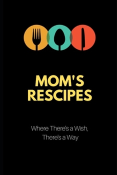 Mom's recipes notebook gift for chefs and Foodie Lover's Recipe Journal 120 pages "6x9" all your favorite recipes in one place