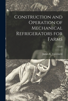 Paperback Construction and Operation of Mechanical Refrigerators for Farms; C329 Book