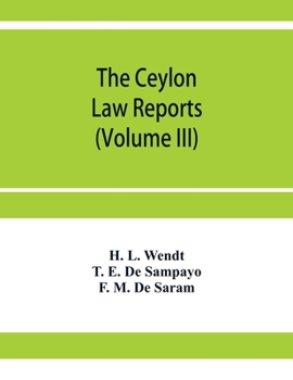 Paperback The Ceylon Law reports: Being reports of cases decided by the Supreme Court of Ceylon (Volume III) Book