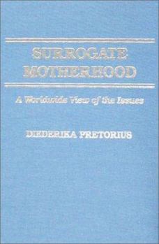 Surrogate Motherhood: A Worldwide View of the Issues (American Series in Behavioral Science and Law Publication Number 1085)