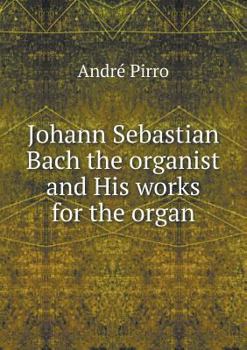 Paperback Johann Sebastian Bach the organist and His works for the organ Book