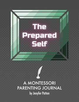 Paperback The Prepared Self: A Montessori Parenting Journal Book