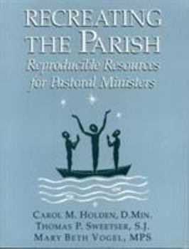 Paperback Recreating the Parish: Reproducible Resources for Pastoral Ministers Book