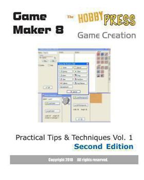 Paperback Game Maker 8 Game Creation: Practical Tips & Techniques Vol. 1 Second Edition Book