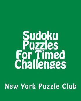 Paperback Sudoku Puzzles For Timed Challenges: Sudoku Puzzles From The Archives of The New York Puzzle Club Book