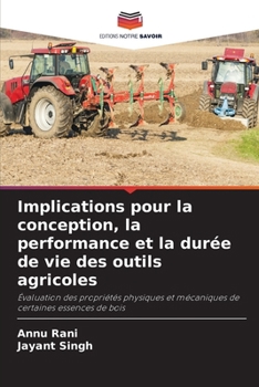 Implications pour la conception, la performance et la durée de vie des outils agricoles (French Edition)