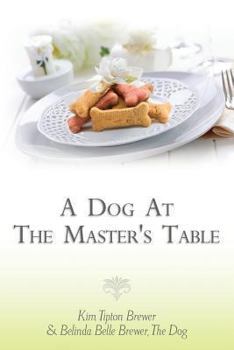 Paperback A Dog At The Master's Table Book