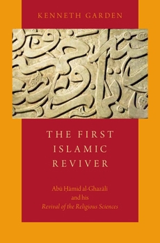 First Islamic Reviver: Abu Hamid Al-Ghazali and His Revival of the Religious Sciences