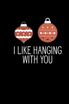 I Like Hanging With You: Christmas Notebook | Funny Xmas Pun Sayings Santa Claus Winter Deals Holiday Season Mini Notepad Funny Xmas Humor Gift College Ruled (6"X9")