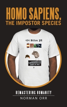 Hardcover Homo Sapiens, the Impostor Species: Remastering Humanity Book