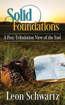 Paperback Solid Foundations: A Post-Tribulation View of the End Book