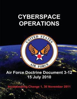 Paperback Cyberspace Operations - Air Force Doctrine Document (AFDD) 3-12 Book