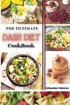 The Ultimate Dash Diet Cookbook: Healthy and Low Sodium Recipes For Everyday Cooking
