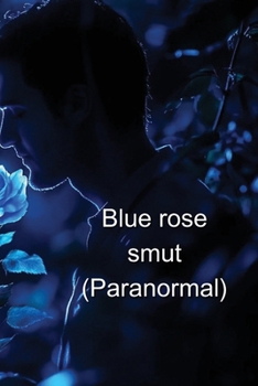 Paperback Blue rose smut (Paranormal) Book
