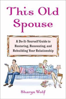 Hardcover This Old Spouse: A Unique Do-It-Yourself Guide to Restoring, Renovating, and Rebuilding Your Relationship Book