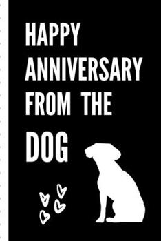 Happy Anniversary From The Dog: Gag Gift Sarcastic | Sassy Anniversary Journal | Happy Anniversary | Pet Parents | Animal Lover | Dog | Cat | Gift Under 10 | 6X9 | Punny Keepsake
