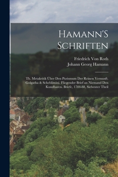 Paperback Hamann'S Schriften: Th. Metakritik Über Den Purismum Der Reinen Vernunft. Golgatha & Scheblimini. Fliegender Brief an Niemand Den Kundbare [German] Book