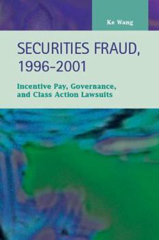 Hardcover Securities Fraud, 1996-2001: Incentive Pay, Governance, and Class Action Lawsuits Book