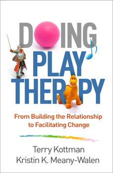Hardcover Doing Play Therapy: From Building the Relationship to Facilitating Change Book
