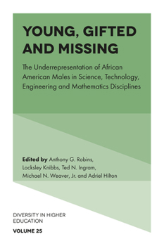 Hardcover Young, Gifted and Missing: The Underrepresentation of African American Males in Science, Technology, Engineering and Mathematics Disciplines Book