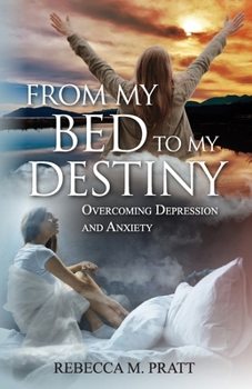 Paperback From My Bed to My Destiny: Overcoming Depression and Anxiety Book