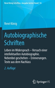 Hardcover Autobiographische Schriften: Leben Im Widerspruch - Versuch Einer Intellektuellen Autobiographie. Nebenbei Geschehen - Erinnerungen. Texte Aus Dem [German] Book