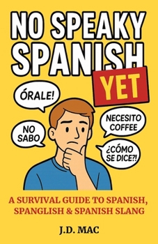 Paperback No Speaky Spanish...Yet: A Survival Guide to Spanish, Spanglish & Spanish Slang Book