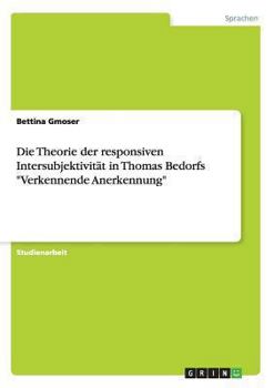 Paperback Die Theorie der responsiven Intersubjektivität in Thomas Bedorfs "Verkennende Anerkennung" [German] Book