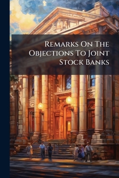 Paperback Remarks On The Objections To Joint Stock Banks Book