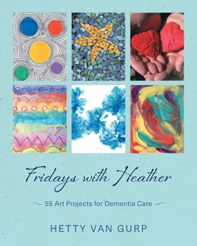 Paperback Fridays with Heather: 55 Art Projects for Dementia Care Book