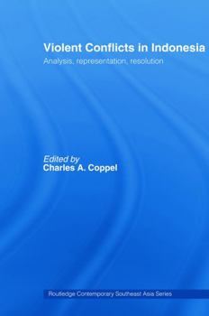 Violent Conflicts in Indonesia: Analysis, Representation, Resolution (Routledge Contemporary Souteast Asia Series) - Book  of the Routledge Contemporary Southeast Asia Series