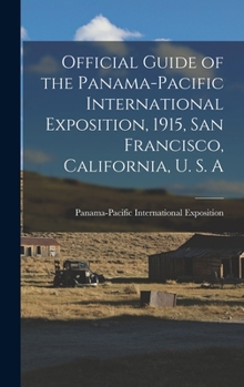 Hardcover Official Guide of the Panama-Pacific International Exposition, 1915, San Francisco, California, U. S. A Book