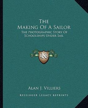 The Making of a Sailor: The Photographic Story of Schoolships Under Sail