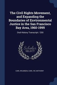 Paperback The Civil Rights Movement, and Expanding the Boundaries of Environmental Justice in the San Francisco Bay Area, 1960-1999: Oral History Transcript / 2 Book