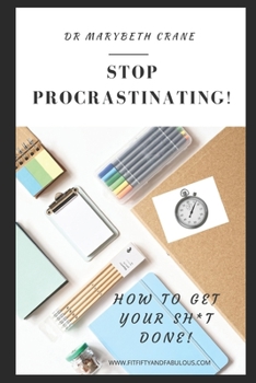 Stop Procrastinating: How to Get Your Sh*t Done!