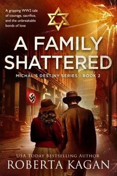 Paperback A Family Shattered: A gripping WW2 tale of courage, sacrifice, and the unbreakable bonds of love (Michal's Destiny) Book