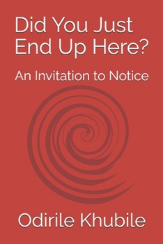 Paperback Did You Just End Up Here?: An Invitation to Notice Book