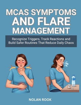 MCAS SYMPTOMS AND FLARE MANAGEMENT: Recognize triggers, track reactions and build safer routines that reduce daily chaos.