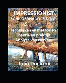 Paperback Impressionist Schilderhandleiding: Technieken en methoden. Theorie en praktijk. Analyse van werken [Dutch] Book