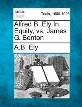 Paperback Alfred B. Ely in Equity, vs. James G. Benton Book