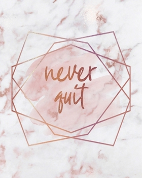 NEVER QUIT NOTEBOOK: Lined Journal - 150 Pages - 8x10 inch (ROSE GOLD MARBLE INSPO JOURNALS)