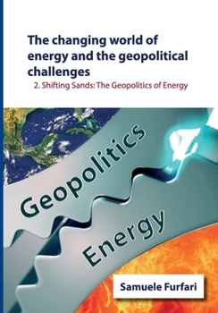 The Changing World of Energy and the Geopolitical Challenges: Shifting Sands: The Geopolitics of Energy