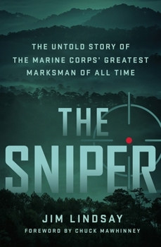 Hardcover The Sniper: The Untold Story of the Marine Corps' Greatest Marksman of All Time Book