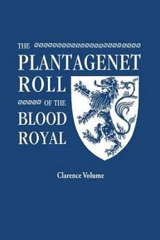 The Plantagenet Roll of the Blood Royal: The Clarence Volume