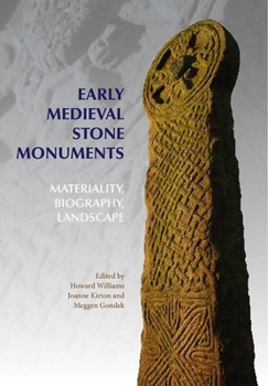 Early Medieval Stone Monuments: Materiality, Biography, Landscape - Book  of the Boydell Studies in Medieval Art and Architecture