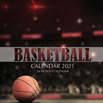 Paperback Basketball Calendar 2021: 16 Month Calendar Book