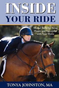 Paperback Inside Your Ride: Mental Skills for Being Happy and Successful with Your Horse Book