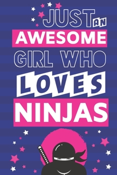 Paperback Just an Awesome Girl Who Loves Ninjas: Ninja Gifts for Girls... Cute Blue & Pink Lined Paperback Notebook or Journal Book
