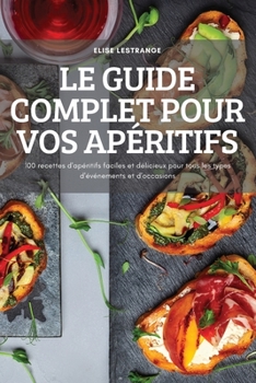 Paperback Le Guide Complet Pour Vos Apéritifs [French] Book