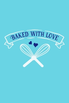 Paperback Baked With Love: Blank Lined Notebook: Baking Gift Culinary Student Gift 6x9 110 Blank Pages Plain White Paper Soft Cover Book